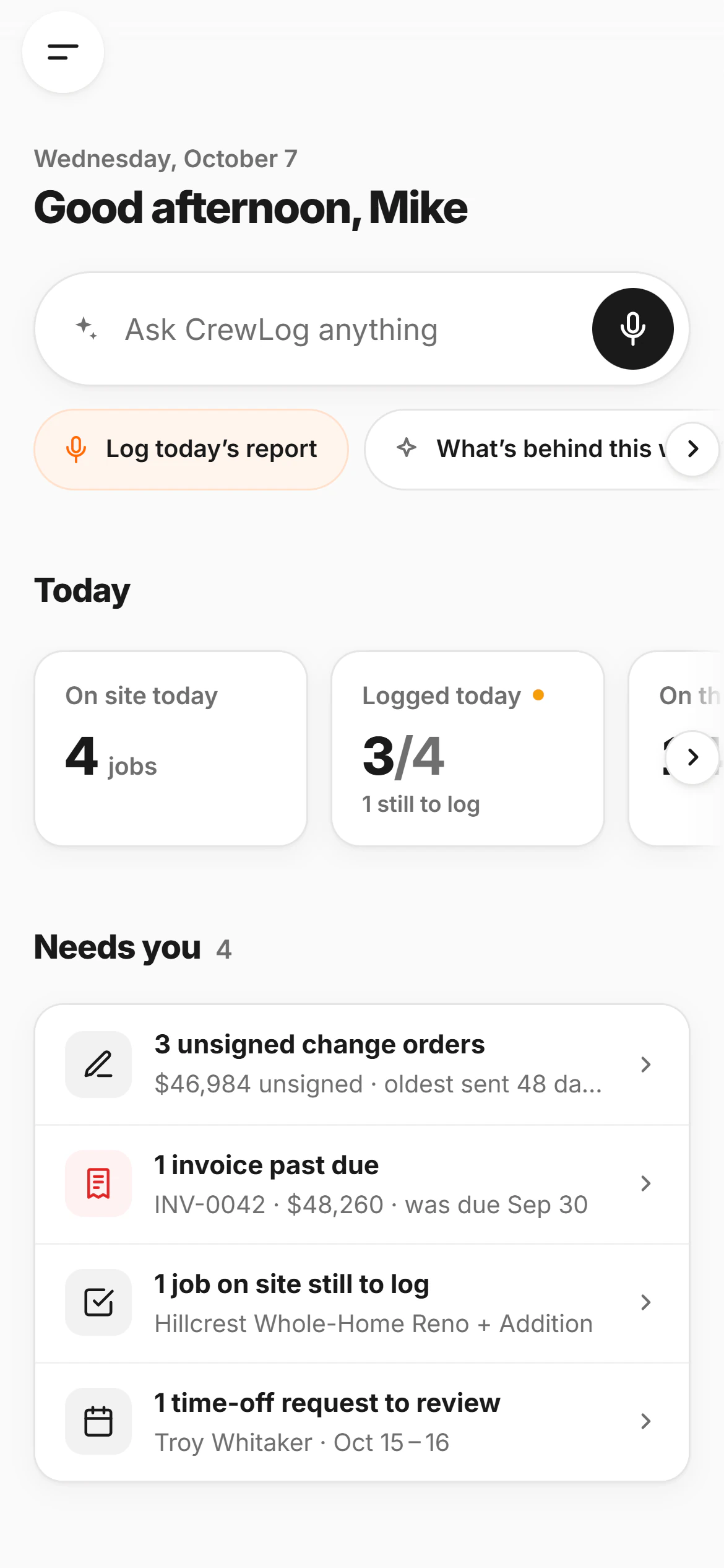 CrewLog on a phone: the home page with the day’s greeting, the Ask CrewLog box, today at a glance (four jobs on site, three of them logged), and the four things that need the owner: three unsigned change orders, an invoice past due, a job on site with no log yet and a time-off request.